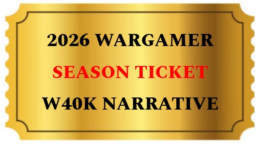 2026 WARGAMER SEASON TICKET - 40K NARRATIVE SERIES